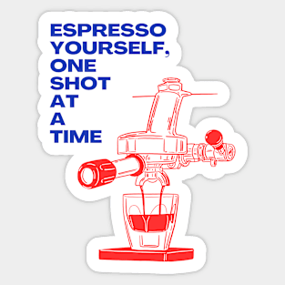 Espresso Yourself One Shot at a Time - Express Yourself with Coffee Sticker